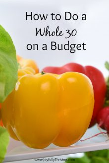 A lot of people do a Whole 30, but how many say they did it on a budget? Here are some money saving tips from a mom who completed a Whole 30 on a limited budget. Learn how to do a Whole 30 on a budget now! #whole30